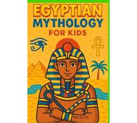 Egyptian Mythology for Kids: Illustrated Stories of Gods, Goddesses, Pharaohs, and Pyramids from Ancient Egypt | A Fun and Educational Gift for Ages 8-12