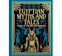 Egyptian Myths and Tales: Stories of the Gods and Goddesses