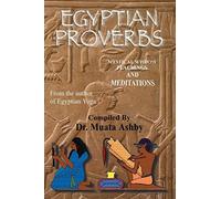 Egyptian Proverbs: collection of -Ancient Egyptian Proverbs and Wisdom Teachings