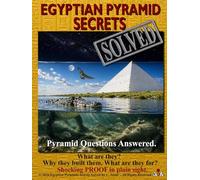Egyptian Pyramid Secrets SOLVED: Pyramid Questions Answered. What are they. Why they built them. What are they for. Shocking PROOF in plain sight.