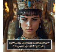 Egyptian Queens & Mythology Grayscale Coloring Book - 40+ Regal Portraits of Goddesses, Pharaohs, and Ancient Symbols: A Stunning Grayscale Journey ... Legends, and Sacred Art of Ancient Egypt