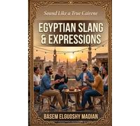 Egyptian Slang & Expressions: Sound Like a True Cairene