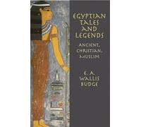Egyptian Tales and Legends: Ancient, Christian, Muslim