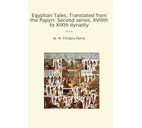 Egyptian Tales, Translated from the Papyri: Second series, XVIIIth to XIXth dynasty
