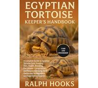 EGYPTIAN TORTOISE KEEPER'S HANDBOOK: A Complete Guide to Egyptian Tortoise Care, Housing, Diet, Health, Breeding, Enrichment, Conservation, and ... for Beginners and Experienced Keepers