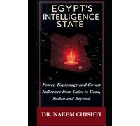 Egypt's Intelligence State: Power, Espionage and Covert Influence from Cairo to Gaza, Sudan and Beyond: 21