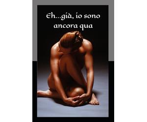 Eh...già, io sono ancora qua
