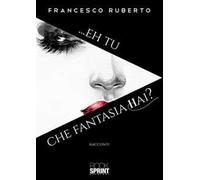 ...Eh tu che fantasia hai?