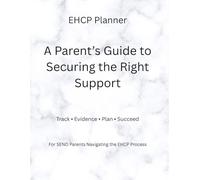EHCP Planner: A Parent’s Guide to SEND Support, Education Health and Care Plans, Evidence Tracking & SEN Organisation Workbook: Track Needs, Gather ... & Navigate the EHCP Process with Confidence
