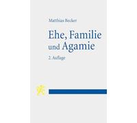 Ehe, Familie Und Agamie: Ehe, Familie Und Agamiedie Begrundung Von Lebensformen Angesichts Gesellschaftlicher Pluralitat Im Neuen Testament Und Heute
