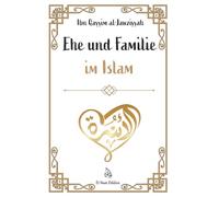 Ehe und Familie im Islam: Weisheit, Liebe und Verantwortung - Ein spiritueller Leitfaden