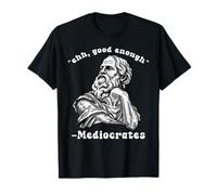 Ehh, va Bene così, mediocri, Divertente, filosofia Greca Maglietta
