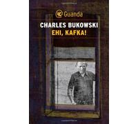 Ehi, Kafka Testo inglese a fronte - Bukowski Charles