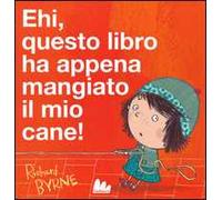 Ehi, questo libro ha appena mangiato il mio cane! Ediz. illustrata