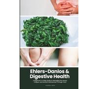 Ehlers-Danlos & Digestive Health: A Beginner’s 5-Step Guide to Managing Gut Issues, Fatigue, and Nutrient Deficiencies Through Food