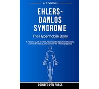 Ehlers-Danlos Syndrome: The Hypermobile Body
