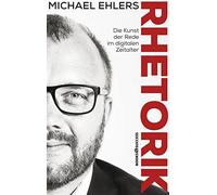 Ehlers Michael Rhetorik - Die Kunst der Rede im digitalen Zeitalter (Tascabile)