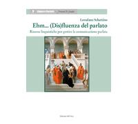 Ehm... (Dis)fluenza del parlato. Risorse linguistiche per gestire la comunicazio