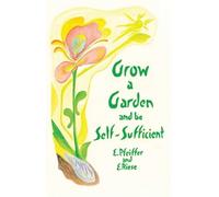 Ehrenfried E Pfeiffer Erika Ries Grow a Garden and Be Self-Sufficien (Tascabile)