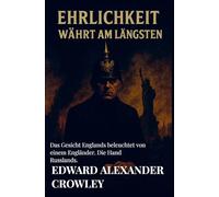 Ehrlich währt am längsten (Honesty is the Best Policy): Das Gesicht Englands beleuchtet von einem Engländer. Die Hand Russlands.