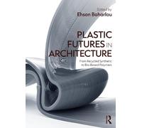 Plastic Futures in Architecture: From Recycled Synthetic to Bio-Based Polymers