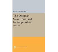 Ehud R. Toledano The Ottoman Slave Trade and Its Suppression (Copertina rigida)