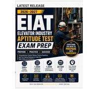 EIAT ELEVATOR INDUSTRY APTITUDE TEST EXAM PREP: A Comprehensive Content Review, Practice Questions and Test Taking Strategies to Help You Build Skills and Confidence