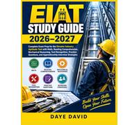 EIAT Study Guide 2026-2027: Complete Exam Prep for the Elevator Industry Aptitude Test with Math, Reading Comprehension, Mechanical Reasoning, Tool ... and Apprenticeship Interview Strategies