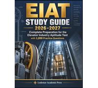 EIAT Study Guide 2026-2027: Complete Preparation for the Elevator Industry Aptitude Test with 1,200 Practice Questions