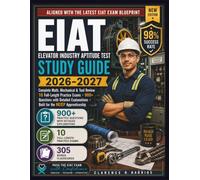 EIAT Study Guide 2026-2027: Elevator Industry Aptitude Test Prep with 900+ Practice Questions, 10 Full-Length Exams, Math, Mechanical & Tool Review for the NEIEP Apprenticeship