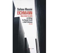 Eichmann. Dove inizia la notte. Un dialogo fra Hannah Arendt e Adolf Eichmann. Atto unico