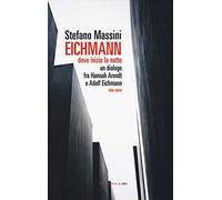 Eichmann. Dove inizia la notte. Un dialogo fra Hannah Arendt e Adolf Eichmann. Atto unico