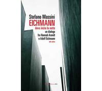 Eichmann. Dove inizia la notte. Un dialogo fra Hannah Arendt e Adolf Eichmann. Atto unico. Nuova ediz.