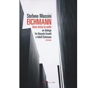 Eichmann. Dove inizia la notte. Un dialogo fra Hannah Arendt e Adolf Eichmann. Atto unico. Nuova ediz.