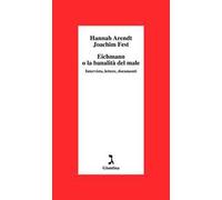 Eichmann o La banalità del male. Intervista, lettere, documenti