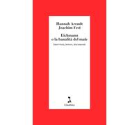 Eichmann o La banalità del male. Intervista, lettere, documenti - Arendt H...