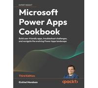 Microsoft Power Apps Cookbook: Build user-friendly apps, troubleshoot challenges, and navigate the evolving Power Apps landscape