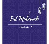 Eid Mubarak - Das außergewöhnliche Gästebuch: Interaktive Sammlung von Erinnerungen und Gebeten: Festalbum mit Douas-Baum, Höhepunkten, Zeitkapsel und spirituellen Gedanken für die ganze Familie
