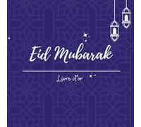 Eid Mubarak - Le Livre d'Or d'Exception : Recueil Interactif de Souvenirs et Invocations: Album de fête avec Arbre à Douas, moments forts, capsule ... pensées spirituelles pour toute la famille +3