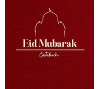 Eid Mubarak - Mein Eid-Gästebuch: Erinnerungen, Wünsche und Momente der Freude mit der Familie: Erinnerungsalbum mit Wunschbaum, inspirierenden ... und Anekdoten für ein unvergessliches Fest