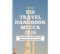 Eid Travel Handbook Mecca 2026: Transportation routes, entry protocols and daily pacing