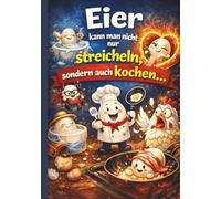 Eier kann man nicht nur streicheln, sondern auch kochen: Über 50 kreative Eier-Rezepte - von herzhaft bis sündhaft süß