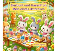 Eierbunt und Hasenfroh - Mein erstes Osterbuch: 18 fröhliche Ostergeschichten für die Allerkleinsten