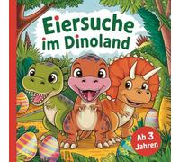 Eiersuche im Dinoland. Ein Malbuch für kleine Dinofreunde zu Ostern. Mit über 50 freundlichen Ausmalbildern zur Förderung der Kreativität und Aufmerksamkeit. Ab 3 Jahren.