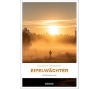 Eifelwächter: Ein Mord im Dorf. Ermittlungen in einer abgeschotteten Gemeinschaft - Kriminalroman: 8