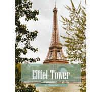 Eiffel Tower: Cool Pictures That Create An Idea For You About Eiffel Tower - Perfect Gift for travel and tourism lovers.....Relaxing & Meditation. (Travel Coffee Table Book)
