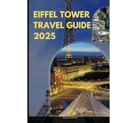 EIFFEL TOWER TRAVEL GUIDE 2025