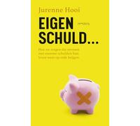 Eigen schuld…: Hoe we zorgen dat mensen met enorme schulden hun leven weer op orde krijgen