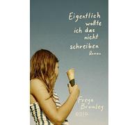 Eigentlich wollte ich das nicht schreiben: | Berührendes Debüt über Familie, Verlust und das Recht, eigene Geschichten zu erzählen