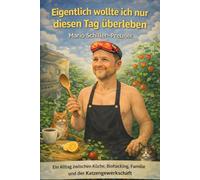 Eigentlich wollte ich nur diesen Tag überleben: Ein Alltag zwischen Küche, Biohacking, Familie und der Katzengewerkschaft